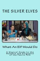 What An Elf Would Do: A Magical Guide to the Manners and Etiquette of the Faerie Flok 1477548521 Book Cover