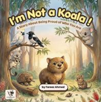 I’m Not a Koala!: A Story About Being Proud of Who You Are 176464610X Book Cover