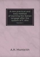 A new practical and easy method of learning the Italian langage after the system of F. Ahn Course 1 5519137196 Book Cover