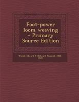 Foot-Power Loom Weaving - Primary Source Edition 1294657151 Book Cover