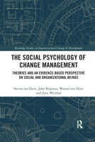 The Social Psychology of Change Management: Theories and an Evidence-Based Perspective on Social and Organizational Beings 0367732181 Book Cover