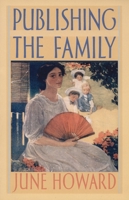 Publishing the Family (New Americanists) 0822327716 Book Cover