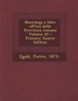 Necrologi E Libri Affini Della Provincia Romana Volume 45 - Primary Source Edition 1017769648 Book Cover