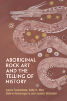 Aboriginal Rock Art and the Telling of History 1009523317 Book Cover