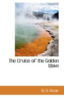 The Cruise of the Golden Wave 0469516356 Book Cover