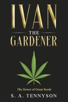 Ivan the Gardener: The Sower of Great Seeds B0GFDFDDPM Book Cover