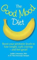 The Good Mood Diet - Boost your serotonin levels to lose weight, curb cravings - and feel great! 1405099860 Book Cover