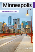 Minneapolis: An Urban Biography 1681341611 Book Cover