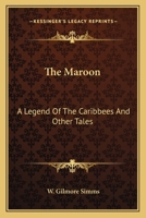 The Maroon: A Legend Of The Caribbees And Other Tales 1275769675 Book Cover