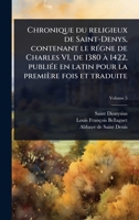 Chronique du religieux de Saint-Denys, contenant le rÃ(c)gne de Charles VI, de 1380 Ã 1422, publiÃ(c)e en latin pour la première fois et traduite (French Edition) 1024090922 Book Cover