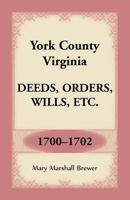 York County, Virginia Deeds, Orders, Wills, Etc., 1700-1702 1680349538 Book Cover