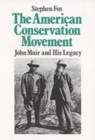 The American Conservation Movement: John Muir and His Legacy 0299106349 Book Cover
