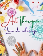 Art-thérapie Livre de coloriage Des mandalas uniques, source de créativité infinie, d'harmonie et d'énergie divine: Un livre d'auto-assistance pour re B0CP8LH9FH Book Cover