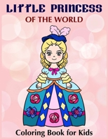 Little Princess of the world - Coloring book for Kids: Pretty Princess Coloring Book for Girls, Boys, and Kids Ages 4 - 8 B08HT86WKK Book Cover