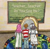 Teacher, Teacher Do You See Me? 0998240745 Book Cover