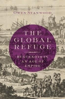 The Global Refuge: Huguenots in an Age of Empire 0190264748 Book Cover