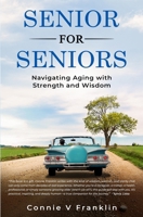 Senior for Seniors: Navigating Aging with Strength and Wisdom B0GXFXMDLP Book Cover