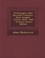 Vorlesungen Ueber Slawische Literatur, Neue Ausgabe, Vierter Theil, 1849 1017799881 Book Cover