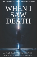 When I Saw Death: I learned the problems of the world to save the people B092PGCS4N Book Cover