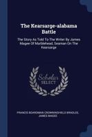 The Kearsarge-Alabama Battle: The Story as Told to the Writer by James Magee of Marblehead, Seaman on the Kearsarge 1377301885 Book Cover