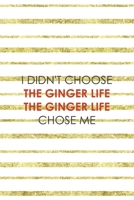 I Didn't Choose The Ginger Life The Ginger Life Chose Me: Notebook Journal Composition Blank Lined Diary Notepad 120 Pages Paperback Golden Texture Ginger 1712348396 Book Cover