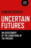 Uncertain Futures: An Assessment Of The Conditions Of The Present 1785355007 Book Cover