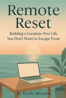 Remote Reset: Building a location-free life you don't want to escape from B0FFT6P7M6 Book Cover