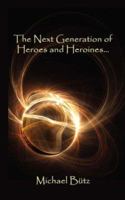 The Next Generation of Heroes and Heroines... 1434325547 Book Cover