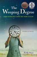 The Weeping Degree: How Astrology Saved Me From Suicide 1957468327 Book Cover