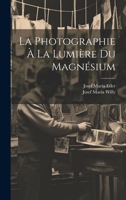 La Photographie � La Lumi�re Du Magn�sium 1022531026 Book Cover