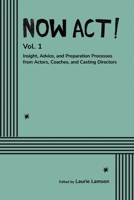 Now Act!: Insight, Advice, and Preparation Processes from Actors, Coaches, and Casting Directors B0G1S772N9 Book Cover