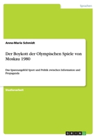 Der Boykott der Olympischen Spiele von Moskau 1980: Das Spannungsfeld Sport und Politik zwischen Information und Propaganda 3668080437 Book Cover