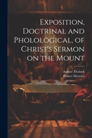 Exposition, Doctrinal and Pholological, of Christ's Sermon on the Mount 1022025759 Book Cover