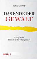 Das Ende Der Gewalt: Analyse Des Menschheitsverhangnisses. Erkundungen Zu Mimesis Und Gewalt Mit Jean-Michel Oughourlian Und Guy Lefort 345139085X Book Cover