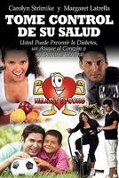 Tome Control De Su Salud: Usted PUEDE Prevenir la Diabetes, un Ataque al Corazón o un Derrame Cerebral (Spanish Edition) 1608445887 Book Cover