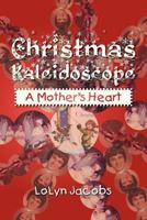 Christmas Kaleidoscope: A Mother's Heart 1479771589 Book Cover