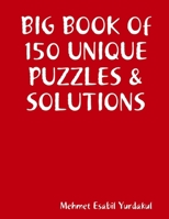 BIG BOOK Of 150 UNIQUE PUZZLES & SOLUTIONS 0359913156 Book Cover