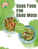Good Food for Good Mood: Unlock the Power of Healthy Food to Think and Feel Well 1835520472 Book Cover