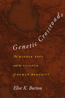 Genetic Crossroads: The Middle East and the Science of Human Heredity 1503614565 Book Cover