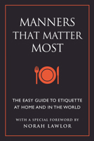 Manners That Matter Most: The Easy Guide to Etiquette At Home and In the World (Little Book. Big Idea.) 1578268168 Book Cover