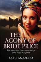 The Agony of Bride Price: The Sword of Damocles Hangs Over Kaba Kingdom 1979729689 Book Cover