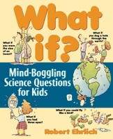 What If: Mind-Boggling Science Questions for Kids 0471176087 Book Cover