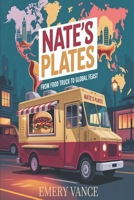 Nate’s Plates: From Food Truck to Global Feast B0FPXSFGML Book Cover
