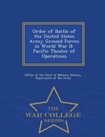 Order of Battle of the United States Army Ground Forces in World War II: Pacific Theater of Operations 1288594712 Book Cover