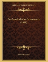 Die Musikalische Ornamentik (1899) 1120397588 Book Cover