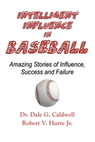 Intelligent Influence In Baseball-Amazing Stories of Influence, Success, and Failure 1955036314 Book Cover