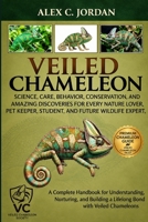 Veiled Chameleon: Science, Care, Behavior, Conservation, and Amazing Discoveries for Every Nature Lover, Pet Keeper, Student, and Future Wildlife Expert B0HKGKF6FK Book Cover