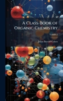 A Class-Book of Organic Chemistry 1023833700 Book Cover