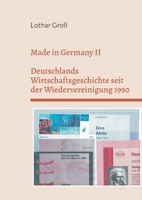 Made in Germany II: Deutschlands Wirtschaftsgeschichte seit der Wiedervereinigung 1990 (German Edition) 375978304X Book Cover