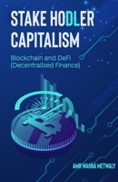 Stake Hodler Capitalism: Blockchain and DeFi B08Z33R1SP Book Cover